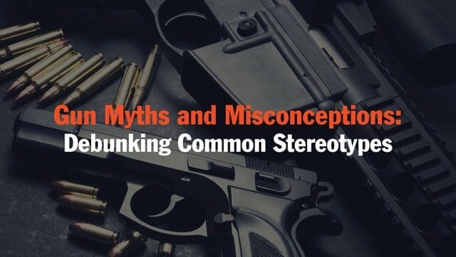 Gun Myths and Misconceptions: Debunking Common Stereotypes