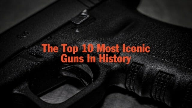 The Top 10 Most Iconic Guns in History