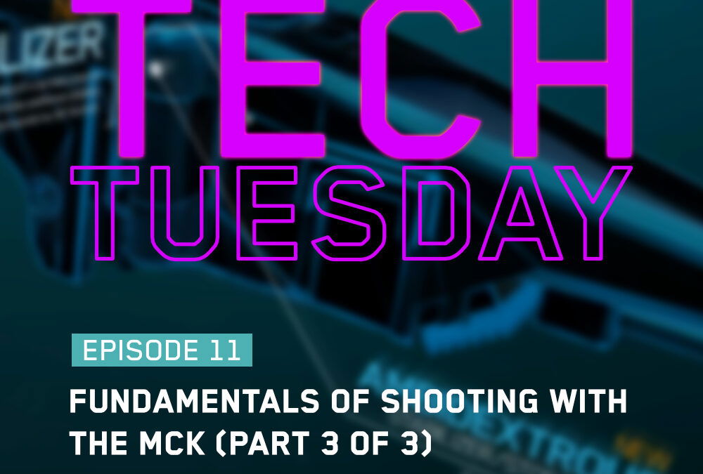 Tech Tuesday Eps 11 – Fundamentals Of Shooting With The MCK [ Part 3 of 3 ]