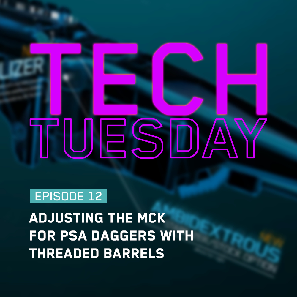 Tech Tuesday Eps 12 - Adjusting The MCK For PSA Daggers With Threaded Barrels