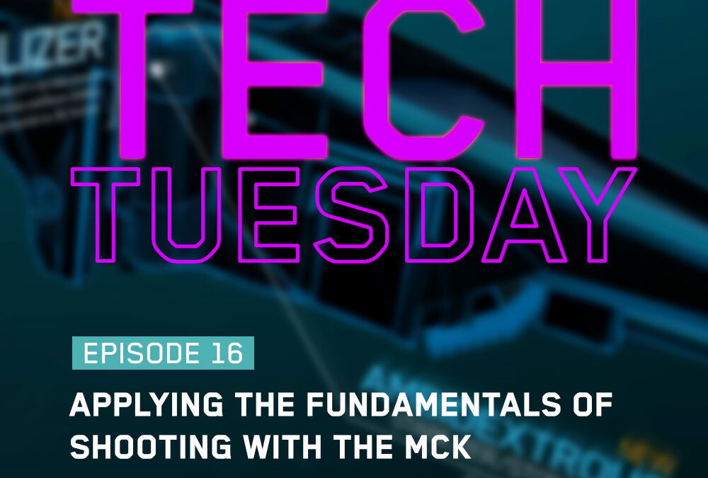 Tech Tuesday Eps 16 - Applying The Fundamentals Of Shooting With The MCK